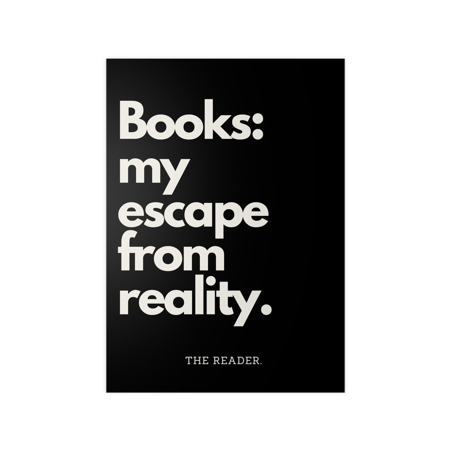 Book Lover's Poster - "Escape From Reality." (Black)