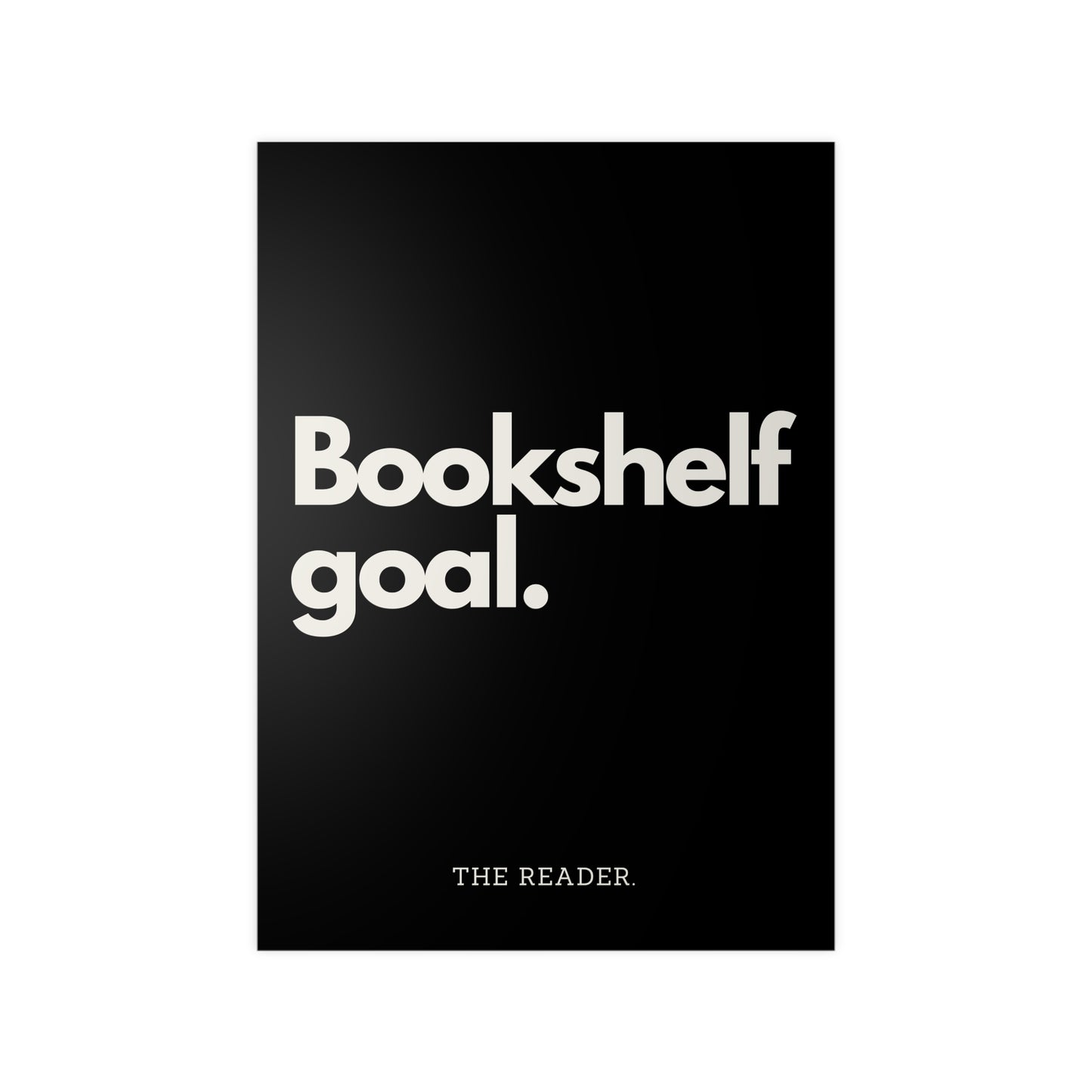 Book Lover's Poster - "Bookshelf Goal." (Black)